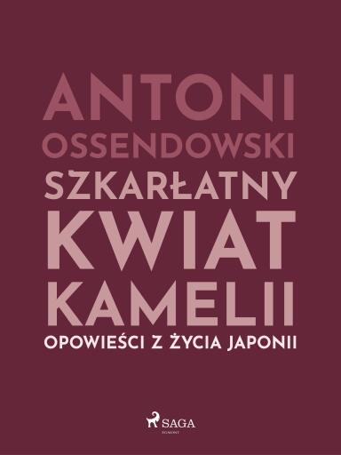 Szkarłatny kwiat kamelii. Opwiesci z zycia Japonii