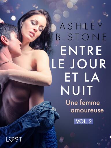 Entre le jour et la nuit 2 : Une femme amoureuse - Une nouvelle érotique