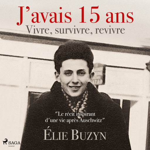 J'avais 15 ans : Vivre, survivre, revivre