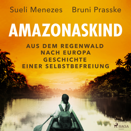 Amazonaskind – Aus dem Regenwald nach Europa. Geschichte einer Selbstbefreiung