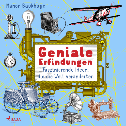 Geniale Erfindungen - Faszinierende Ideen, die die Welt veränderten - Buchdruck, Auto, Glühbirne und andere spannende Geistesblitze
