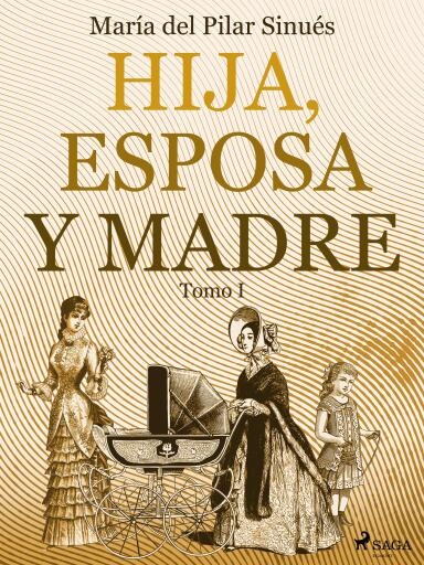 Hija, esposa y madre. Tomo I