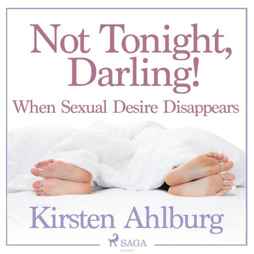 Not Tonight, Darling! When Sexual Desire Disappears (Unabridged)