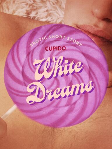 Portada del libro «White Dreams - Erotic Short Story», de Cupido