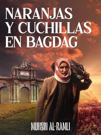 Portada del libro «Naranjas y cuchillas en Bagdad», de Muhsin Al-Ramli