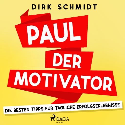 Paul der Motivator - Die besten Tipps für tägliche Erfolgserlebnisse