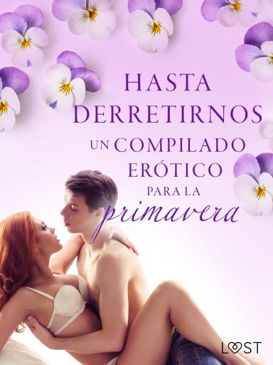 Hasta derretirnos: Un compilado erótico para la primavera