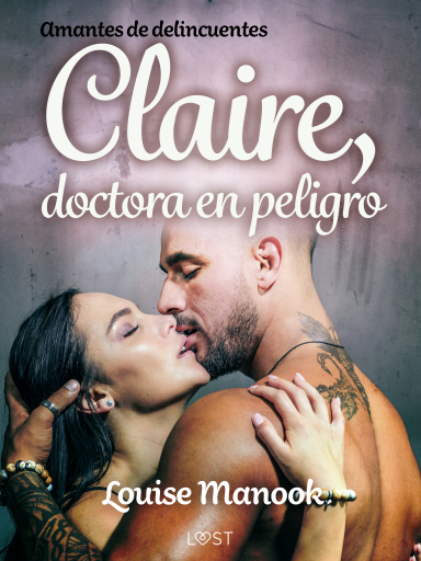 Amantes de delincuentes - Claire, doctora en peligro - un relato corto erótico