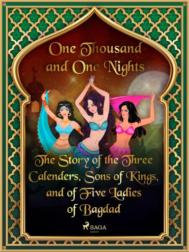 The Story of the Three Calenders, Sons of Kings, and of Five Ladies of Bagdad