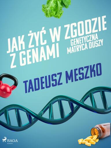 Jak żyć w zgodzie z genami. Genetyczna matryca duszy