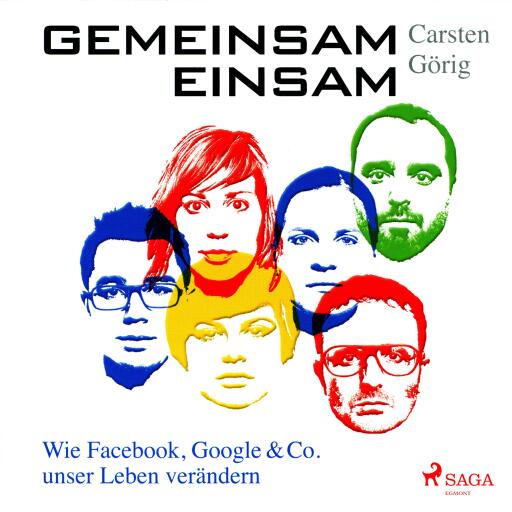 Gemeinsam einsam - Wie Facebook, Google & Co. unser Leben verändern (Ungekürzt)