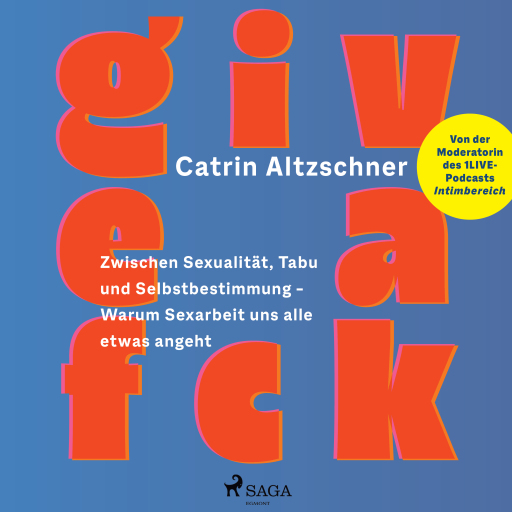 Give a fck: Zwischen Sexualität, Tabu und Selbstbestimmung – Warum Sexarbeit uns alle etwas angeht