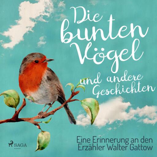 Die bunten Vögel und andere Geschichten: Eine Erinnerung an den Erzähler Walter Gattow (Ungekürzt)