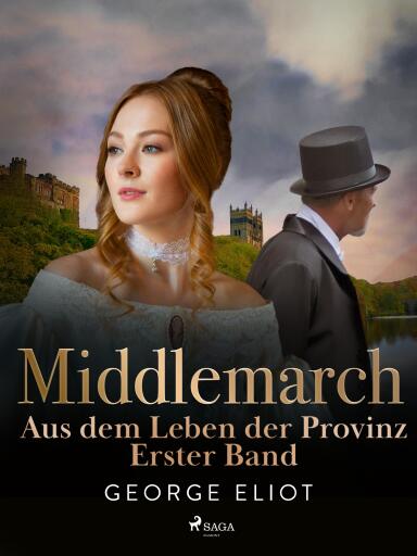Middlemarch: Aus dem Leben der Provinz – Erster Band