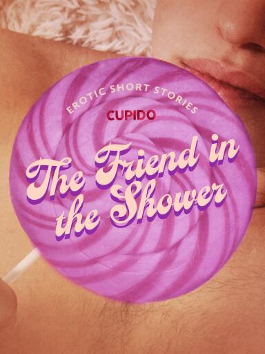 Portada del libro «The Friend in the Shower - And Other Queer Erotic Short Stories from Cupido», de Cupido