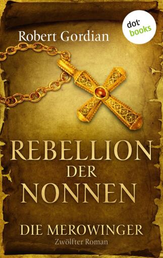 DIE MEROWINGER - Zwölfter Roman: Rebellion der Nonnen