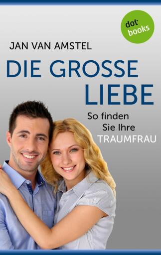 Die große Liebe: So finden Sie Ihre Traumfrau