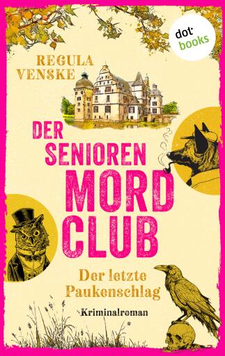 Portada del libro «Der Seniorenmordclub: Der letzte Paukenschlag - oder: Ein allzu leichter Tod», de Regula Venske