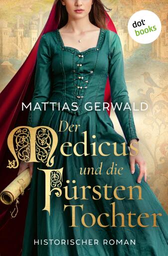 Portada del libro «Der Medicus und die Fürstentochter - oder: Die Gesandten des Kaisers», de Mattias Gerwald