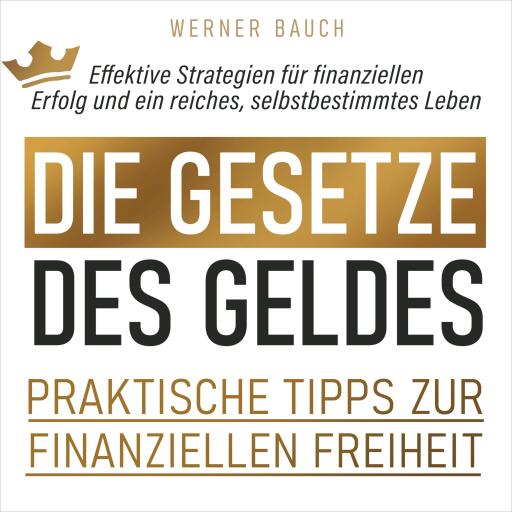 Die Gesetze des Geldes: Praktische Tipps zur finanziellen Freiheit