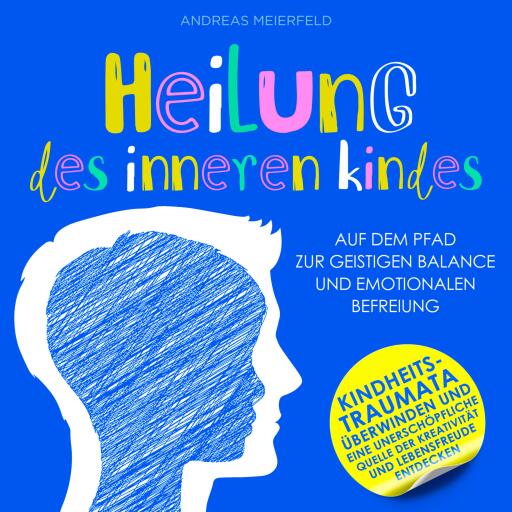 Heilung des inneren Kindes: Auf dem Pfad zur geistigen Balance und emotionalen Befreiung