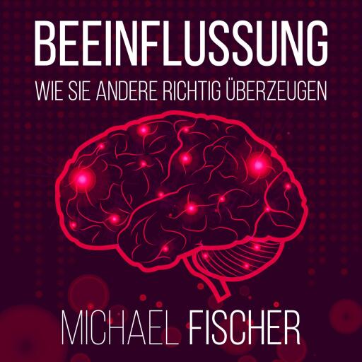 Beeinflussung: Wie sie andere richtig überzeugen