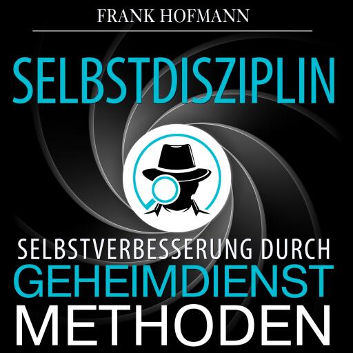 Selbstdisziplin: Selbstverbesserung durch Geheimdienstmethoden