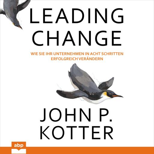 Leading Change: Wie Sie Ihr Unternehmen in acht Schritten erfolgreich verändern
