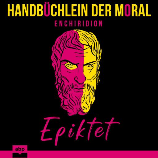 Handbüchlein der Moral: Ein zeitloser Leitfaden zur stoischen Philosophie