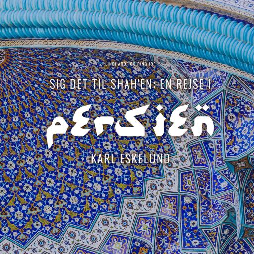 Sig det til shah'en: en rejse i Persien