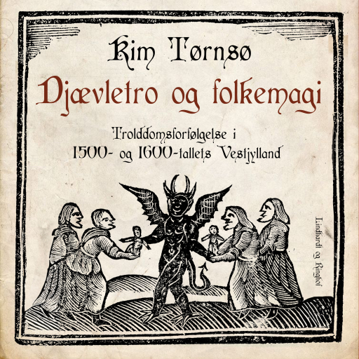 Djævletro og folkemagi. Trolddomsforfølgelse i 1500– og 1600–tallets Vestjylland