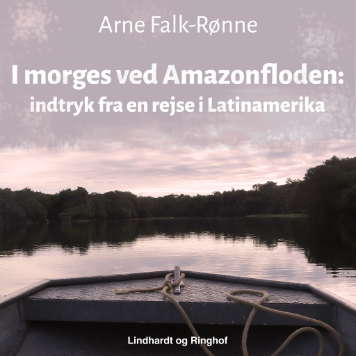 I morges ved Amazonfloden. Indtryk fra en rejse i Latinamerika