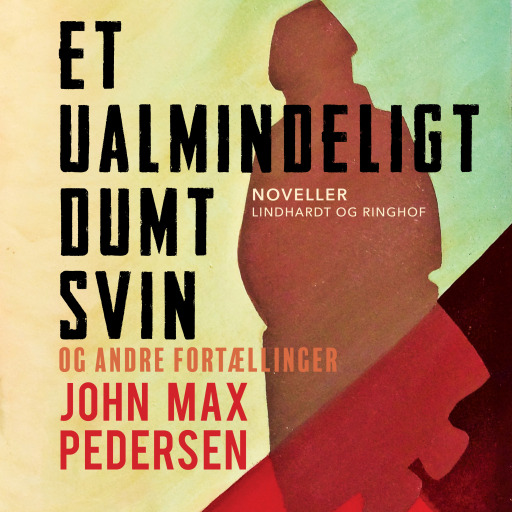 Et ualmindeligt dumt svin – og andre fortællinger