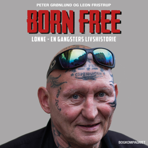 Born free. Lonne – en gangsters livshistorie