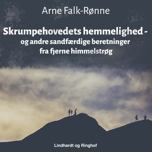 Skrumpehovedets hemmelighed – og andre sandfærdige beretninger fra fjerne himmelstrøg