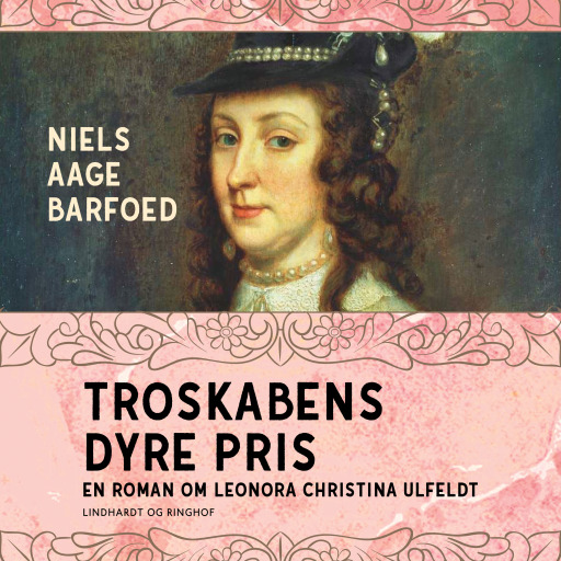 Troskabens dyre pris – En roman om Leonora Christina Ulfeldt