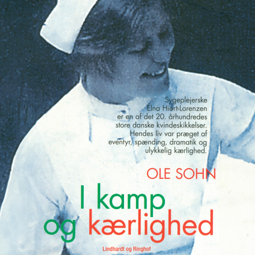 I kamp og kærlighed: Elna Hiort–Lorenzens dramatiske liv