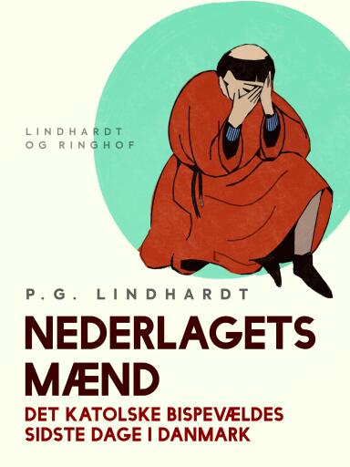 Nederlagets mænd. Det katolske bispevældes sidste dage i Danmark
