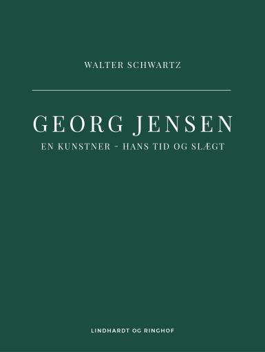 Georg Jensen. En kunstner – hans tid og slægt