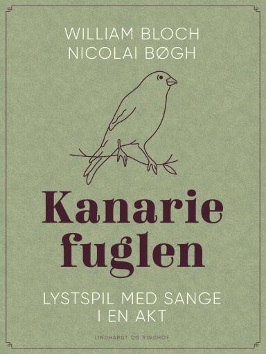 Kanariefuglen. Lystspil med sange i en akt