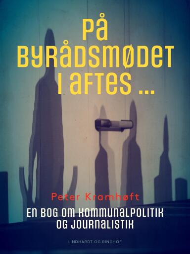 På byrådsmødet i aftes ... En bog om kommunalpolitik og journalistik