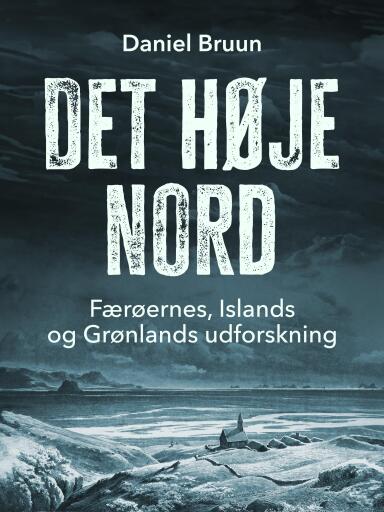 Det høje nord. Færøernes, Islands og Grønlands udforskning