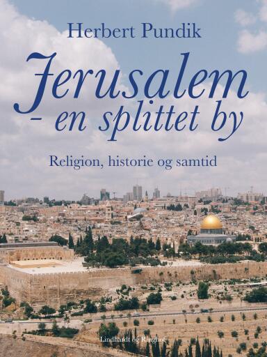 Jerusalem – en splittet by. Religion, historie og samtid