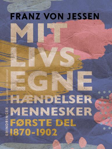 Mit livs egne, hændelser, mennesker. Første del 1870–1902