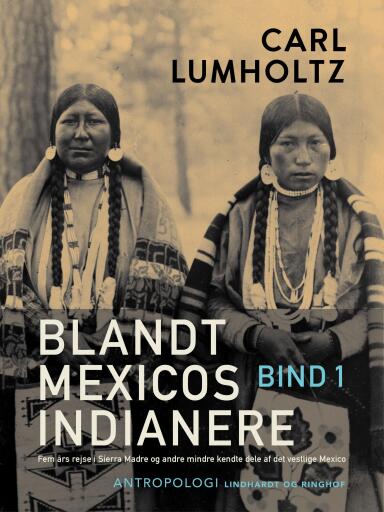 Portada del libro «Blandt Mexicos indianere. Fem års rejse i Sierra Madre og andre mindre kendte dele af det vestlige M», de Carl Lumholtz
