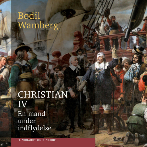 Christian IV: En mand under indflydelse