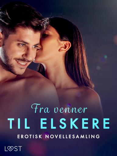 Fra venner til elskere – erotisk novellesamling
