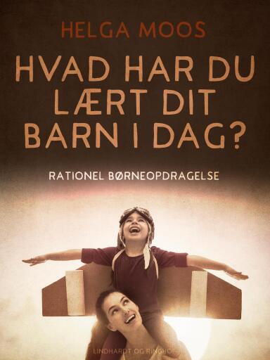 Hvad har du lært dit barn i dag? Rationel børneopdragelse
