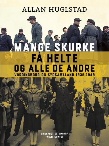 Mange skurke få helte – og alle de andre. Vordingborg og Sydsjælland 1939–1949