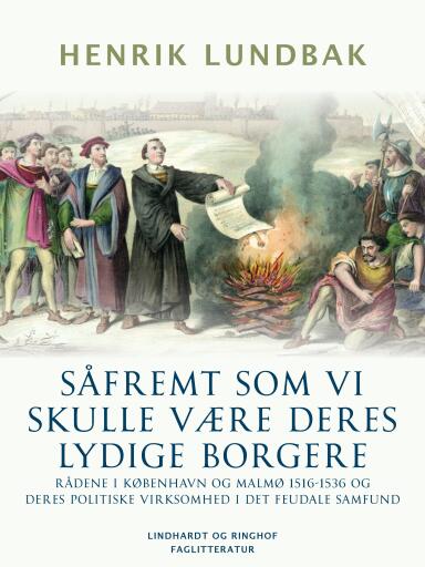 Såfremt som vi skulle være deres lydige borgere. Rådene i København og Malmø 1516–1536 og deres poli
